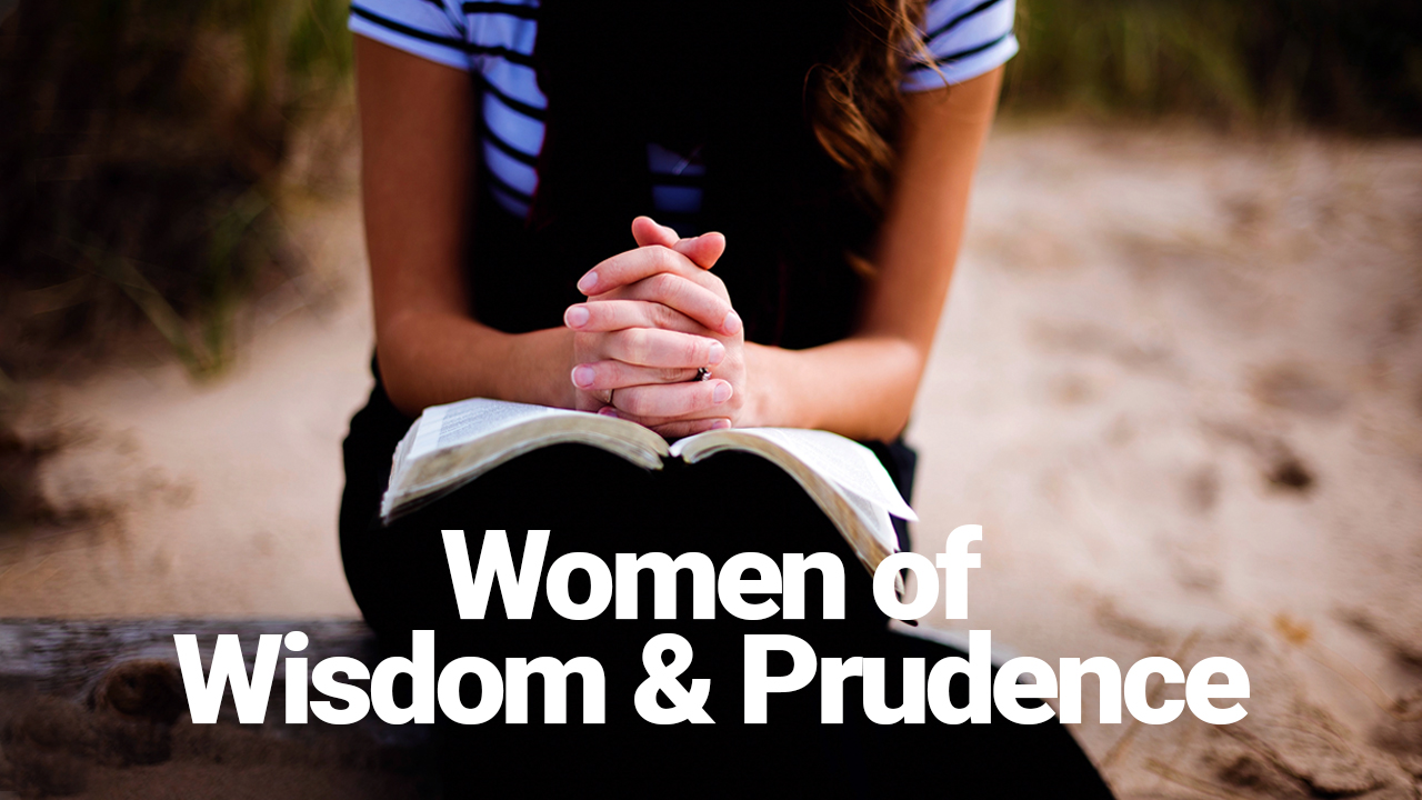 Anchored, Women of Wisdom and Prudence