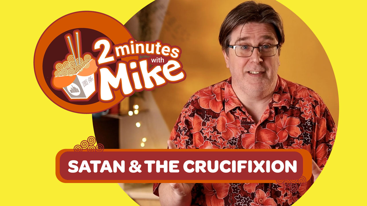 2 Minutes With Mike | Satan & the Crucifixion